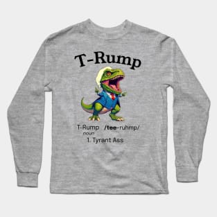 Funny Trump: Dinosaur T-Rump is a Tyrant Ass Long Sleeve T-Shirt